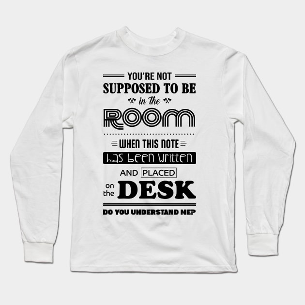 You're Not Supposed to Be in the Room - Rose, So I Married an Axe Murderer Long Sleeve T-Shirt by Gen X Tees